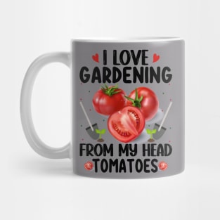 I love gardening from the head tomatoess Mug